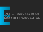 PPS & Stainless Steel Made of PPS/SUS316L